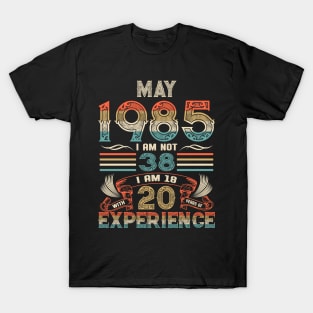 Vintage Birthday May 1985 I'm not 38 I am 18 with 20 Years of Experience T-Shirt